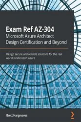 Book cover of Exam Ref AZ-304 Microsoft Azure Architect Design Certification and Beyond by Brett Hargreaves