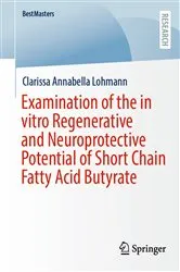 Book cover of Examination of the in vitro Regenerative and Neuroprotective Potential of Short Chain Fatty Acid Butyrate by Clarissa Annabella Lohmann