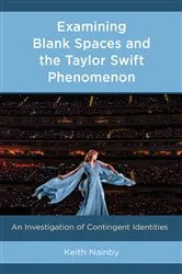 Book cover of Examining Blank Spaces and the Taylor Swift Phenomenon by Keith Nainby