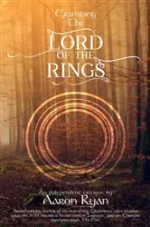 Book cover of Examining The Lord of the Rings by Aaron Ryan
