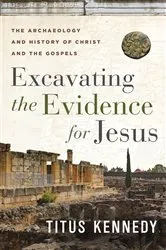 Book cover of Excavating the Evidence for Jesus by Titus Kennedy