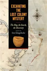 Book cover of Excavating the Lost Colony Mystery by Eric Klingelhofer