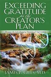 Book cover of Exceeding Gratitude For The Creator's Plan by James P. Gills