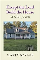 Book cover of Except the Lord Build the House by Marty Naylor