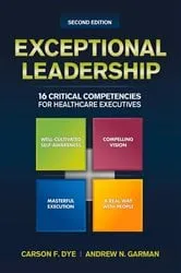 Book cover of Exceptional Leadership: 16 Critical Competencies for Healthcare Executives, Second Edition by Carson F. Dye