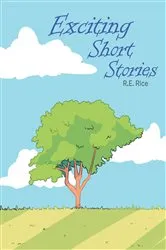 Book cover of Exciting Short Stories by R.E. Rice