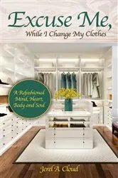 Book cover of Excuse Me, While I Change My Clothes by Jerel A. Cloud