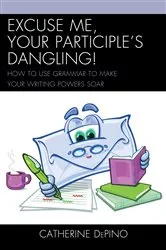 Book cover of Excuse Me, Your Participle's Dangling by Catherine DePino