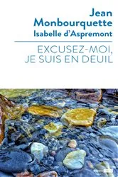 Book cover of Excusez-moi je suis en deuil... by Jean Monbourquette