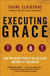Book cover of Executing Grace by Shane Claiborne