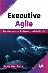 Book cover of Executive Agile by Tomasz Manugiewicz