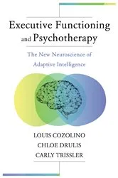 Book cover of Executive Functioning and Psychotherapy: The New Neuroscience of Adaptive Intelligence (Norton Series on Interpersonal Neurobiology) by Louis Cozolino
