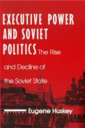 Book cover of Executive Power and Soviet Politics by Eugene Huskey