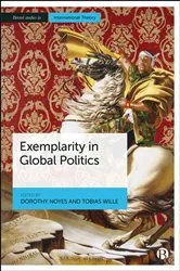 Book cover of Exemplarity in Global Politics by Dorothy Noyes