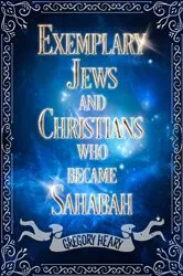 Book cover of Exemplary Jews and Christians who became Sahabah by Gregory Heary