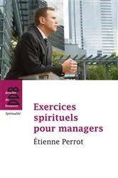 Book cover of Exercices spirituels pour managers by Etienne Perrot