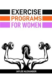 Book cover of EXERCISE PROGRAMS FOR WOMEN by JAYLEE ALEXANDER