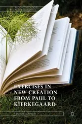 Book cover of Exercises in New Creation from Paul to Kierkegaard by T. Wilson Dickinson