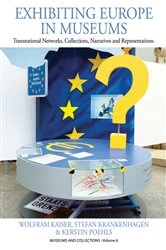 Book cover of Exhibiting Europe in Museums by Wolfram Kaiser