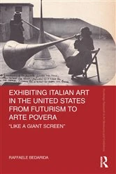 Book cover of Exhibiting Italian Art in the United States from Futurism to Arte Povera by Raffaele Bedarida