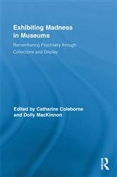 Book cover of Exhibiting Madness in Museums by Catharine Coleborne