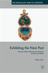 Book cover of Exhibiting the Nazi Past by Chloe Paver