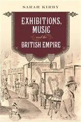 Book cover of Exhibitions, Music and the British Empire by Sarah Kirby