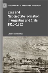 Book cover of Exile and Nation-State Formation in Argentina and Chile, 1810–1862 by Edward Blumenthal
