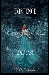 Book cover of Existence, Demise, And All The Gray In-Between by Scarlet Robbins