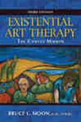 Book cover of Existential Art Therapy (3rd ed.) by Bruce L. Moon