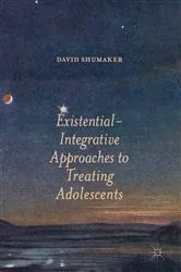 Book cover of Existential-Integrative Approaches to Treating Adolescents by David Shumaker