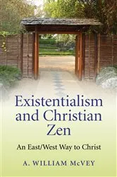 Book cover of Existentialism and Christian Zen by A William McVey