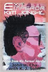 Book cover of Exit Emperor Kim Jong-Il by K. J. Sohn