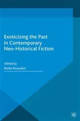 Book cover of Exoticizing the Past in Contemporary Neo-Historical Fiction by E. Rousselot