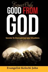 Book cover of Expect Only Good From God by Nlemadim, Kelechi , John