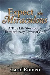 Book cover of Expect the Miraculous by Carol Romeo