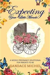 Book cover of Expecting Your Little Miracle by Candace Michel