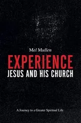 Book cover of Experience Jesus and His Church by Mel Mullen