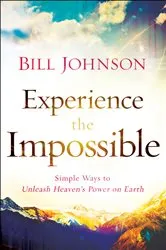 Book cover of Experience the Impossible by Bill Johnson