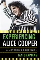 Book cover of Experiencing Alice Cooper by Ian Chapman