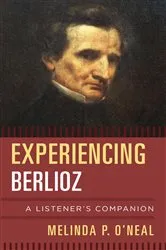 Book cover of Experiencing Berlioz by Melinda P. O'Neal