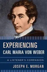 Book cover of Experiencing Carl Maria von Weber by Joseph E. Morgan