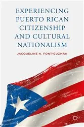 Book cover of Experiencing Puerto Rican Citizenship and Cultural Nationalism by J. Font-Guzmán