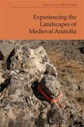 Book cover of Experiencing the Landscapes of Medieval Anatolia by Nicolas Tr&eacute;panier
