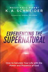 Book cover of Experiencing the Supernatural by Messianic Rabbi K. A. Schneider