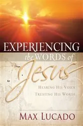 Book cover of Experiencing the Words of Jesus by Max Lucado