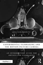 Book cover of Experimental Filmmaking and the Motion Picture Camera by Joel Schlemowitz