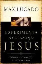 Book cover of Experimente el corazón de Jesús by Max Lucado