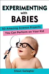Book cover of Experimenting with Babies by Shaun Gallagher
