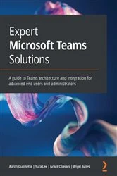 Book cover of Expert Microsoft Teams Solutions by Aaron Guilmette